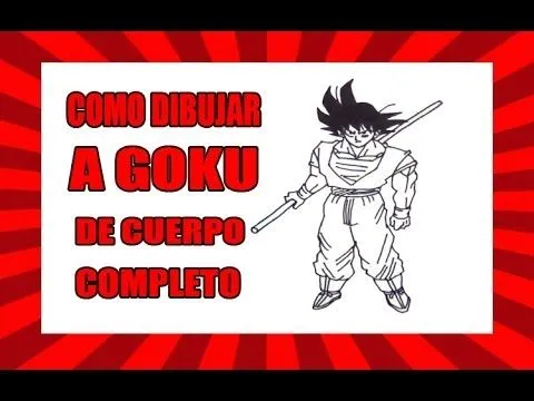 Como dibujar a Goku de cuerpo entero| Dragon Ball Z | How to draw ...