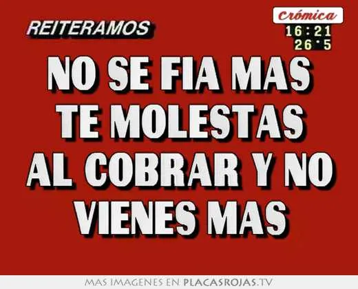 No se fia mas te molestas al cobrar y no vienes mas - Placas Rojas TV