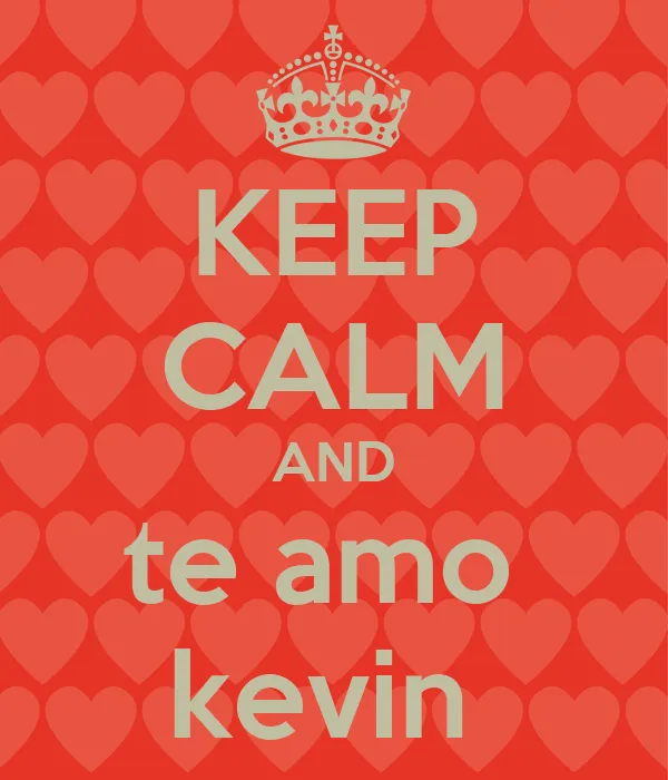 KEEP CALM AND te amo kevin - KEEP CALM AND CARRY ON Image Generator