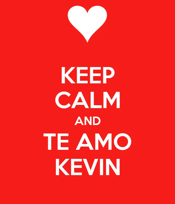KEEP CALM AND TE AMO KEVIN - KEEP CALM AND CARRY ON Image Generator