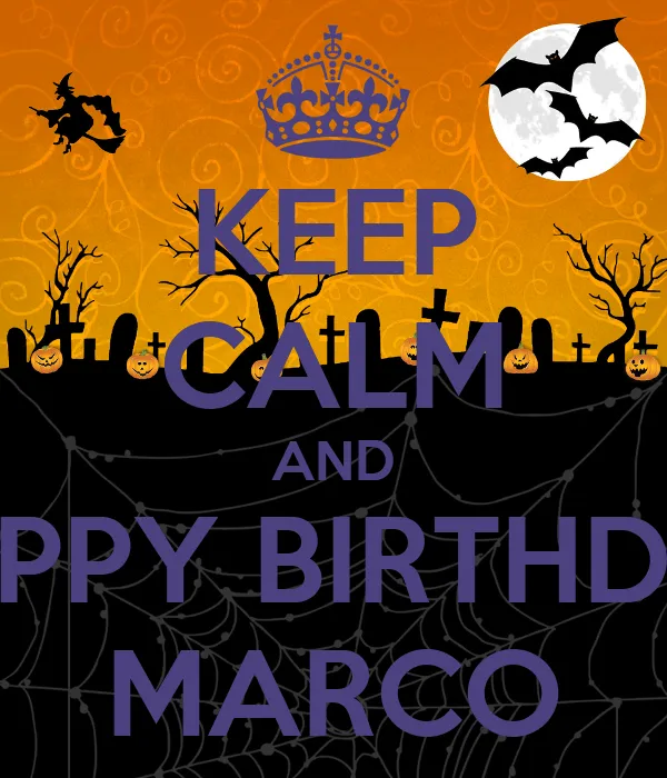 KEEP CALM AND HAPPY BIRTHDAY MARCO - KEEP CALM AND CARRY ON Image ...