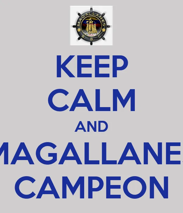 KEEP CALM AND MAGALLANES CAMPEON - KEEP CALM AND CARRY ON Image ...