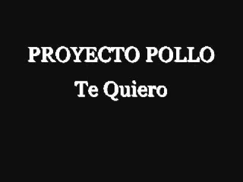 PROYECTO POLLO - Te Quiero - YouTube