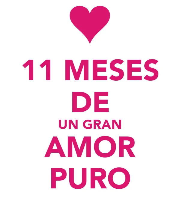 11 MESES DE UN GRAN AMOR PURO - KEEP CALM AND CARRY ON Image Generator