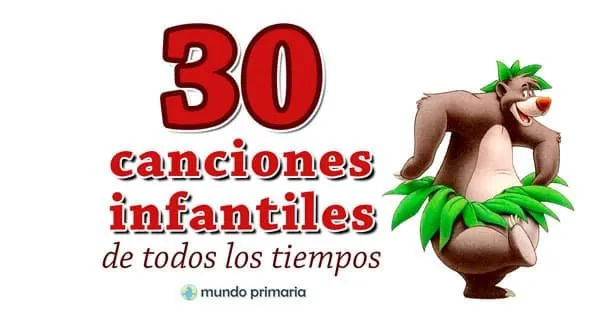 30 Canciones infantiles de todos los tiempos | Mundo Primaria