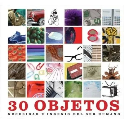 30 Objetos: Necesidad e ingenio del ser humano / 30 Everyday ...