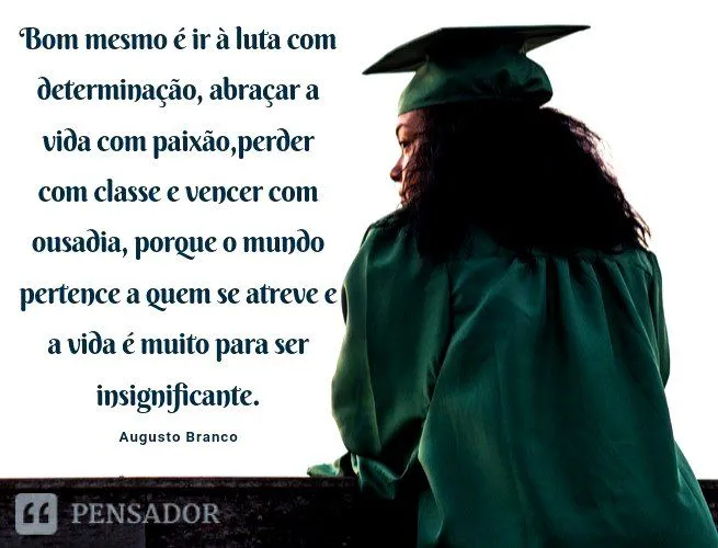 39 frases e mensagens de formatura para parabenizar essa grande vitória! -  Pensador