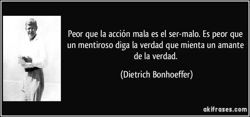 Peor que la acción mala es el ser-malo. Es peor que un...