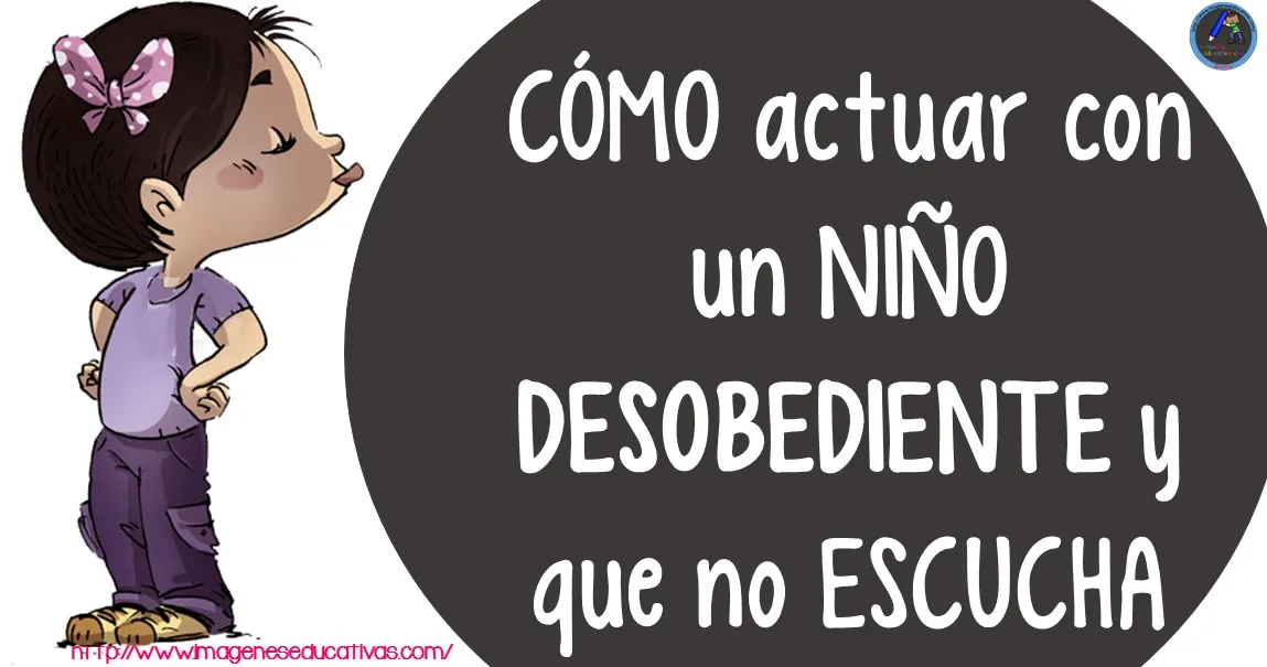 Cómo actuar si un niño es DESOBEDIENTE y no escucha – Imagenes Educativas