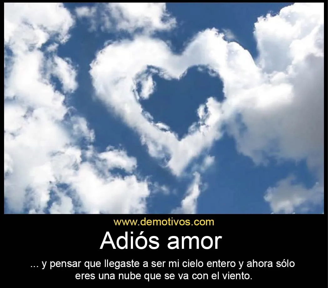 Adiós amor... y pensar que eras MI CIELO ENTERO y ahora solo eres ...