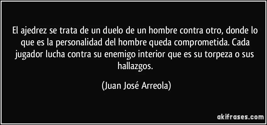 El ajedrez se trata de un duelo de un hombre contra otro, donde...