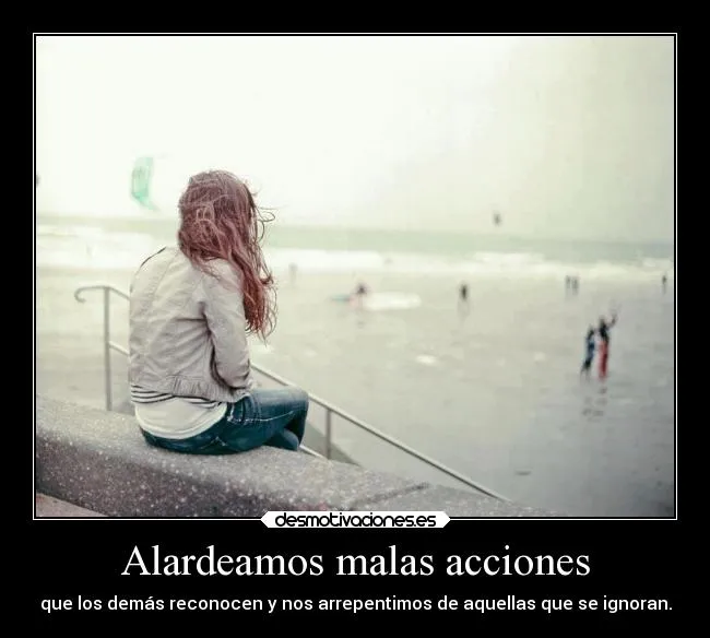 Alardeamos malas acciones | Desmotivaciones