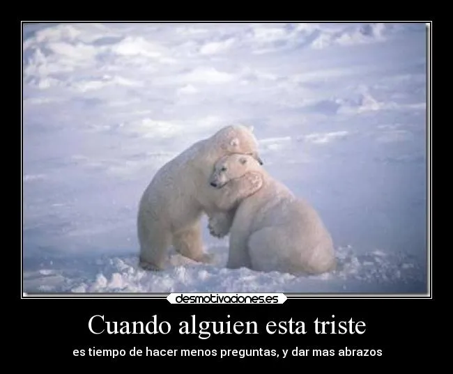 Cuando alguien esta triste | Desmotivaciones