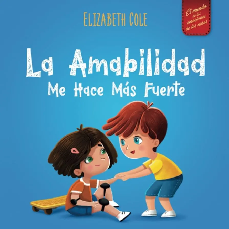 La amabilidad me hace más fuerte: Libro infantil ilustrado sobre la magia de  la amabilidad, la empatía y el respeto (World of Kids Emotions) (Spanish  Edition) : Cole, Elizabeth: Amazon.com.mx: Libros