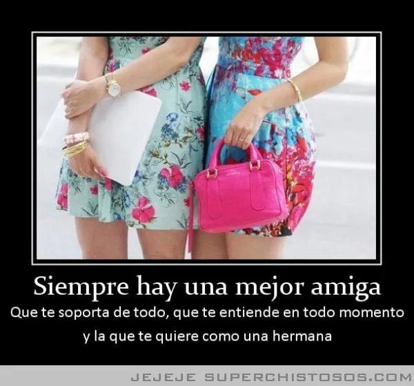 Siempre Hay Una Mejor Amiga y esas mejores amigas las tengo yo te ...