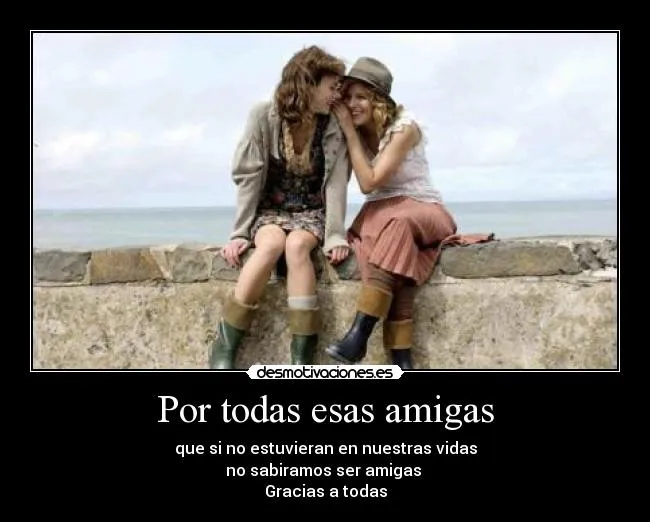 Por todas esas amigas | Desmotivaciones