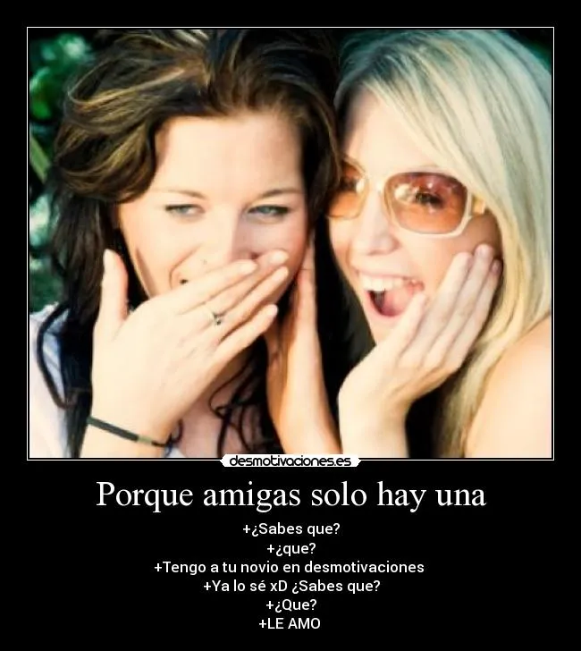 Porque amigas solo hay una | Desmotivaciones