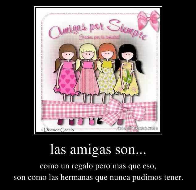 las amigas son...