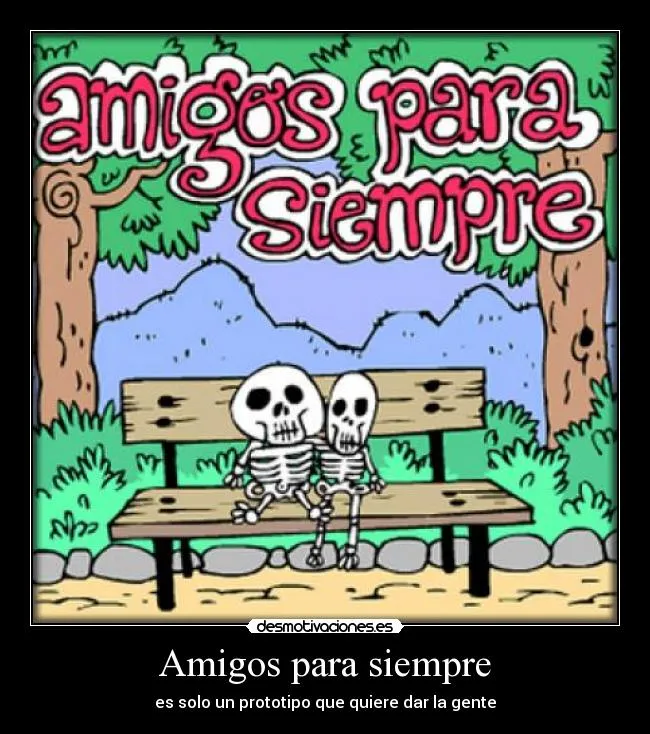 Amigos para siempre | Desmotivaciones