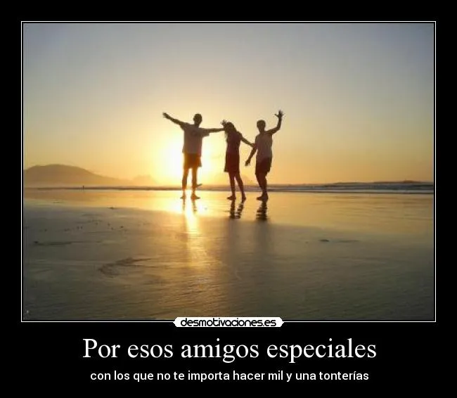 Por esos amigos especiales | Desmotivaciones