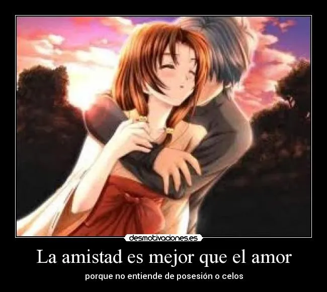 La amistad es mejor que el amor | Desmotivaciones