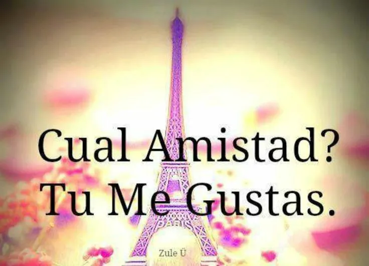 Cuál amistad? Tu me gustas | Verdadera Amistad | Pinterest