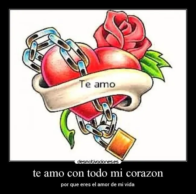 te amo con todo mi corazon | Desmotivaciones