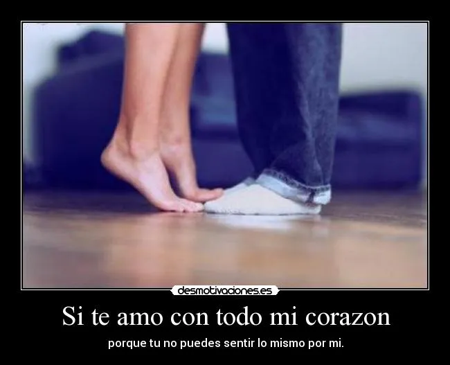 Si te amo con todo mi corazon | Desmotivaciones