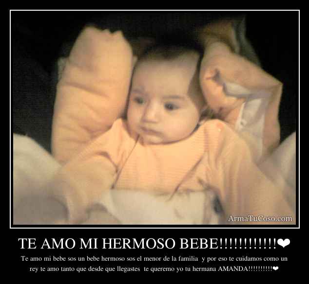 TE AMO MI HERMOSO BEBE!!!!!!!!!!!!