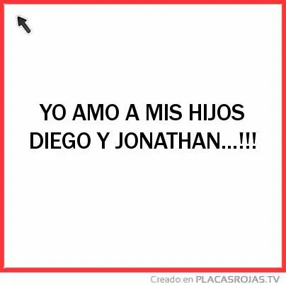 YO AMO A MIS HIJOS DIEGO Y JONATHAN...!!! - Placas Rojas TV