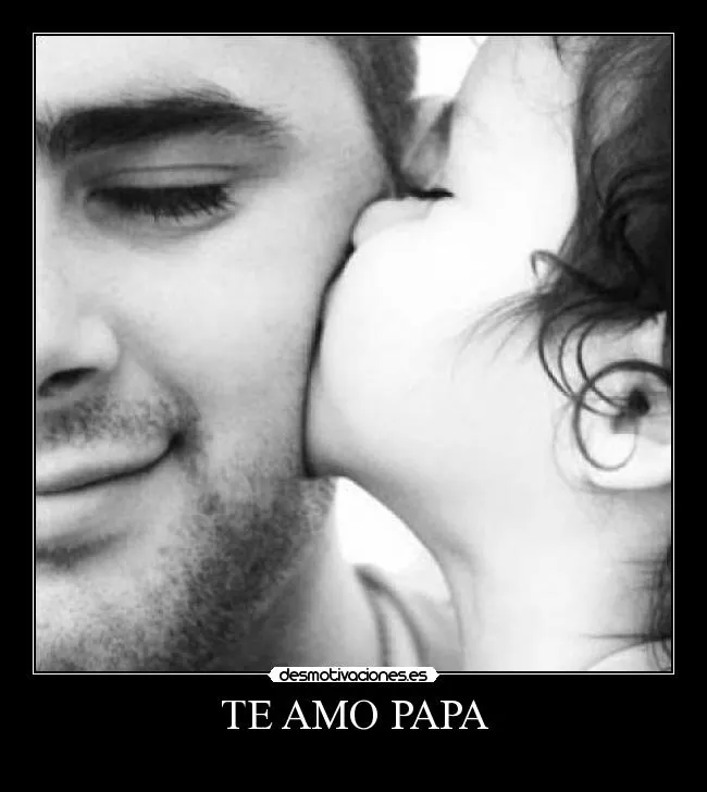 TE AMO PAPA | Desmotivaciones