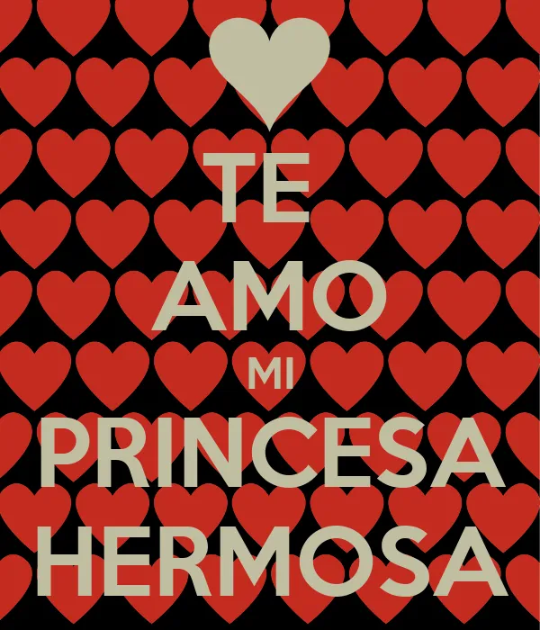 TE AMO MI PRINCESA HERMOSA - KEEP CALM AND CARRY ON Image Generator