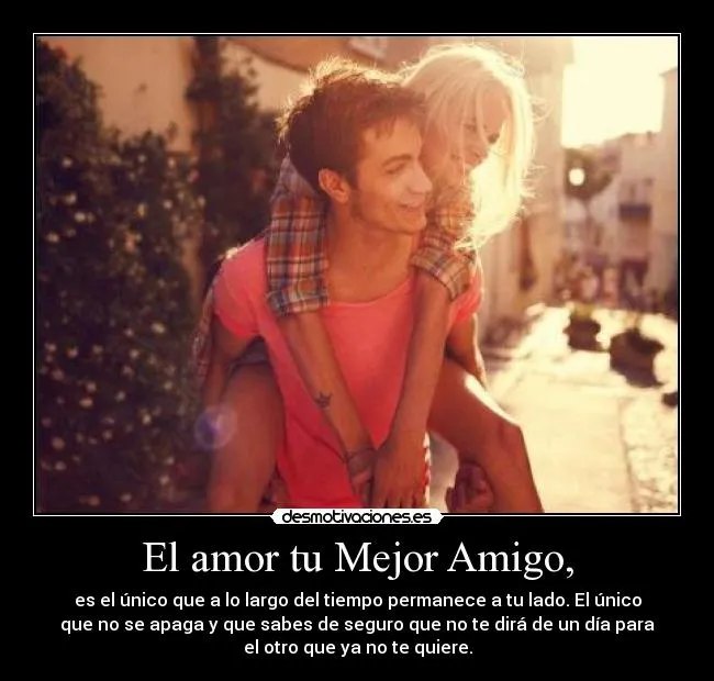 El amor tu Mejor Amigo, | Desmotivaciones