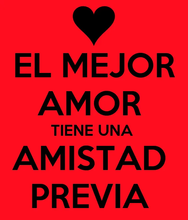 EL MEJOR AMOR TIENE UNA AMISTAD PREVIA - KEEP CALM AND CARRY ON ...