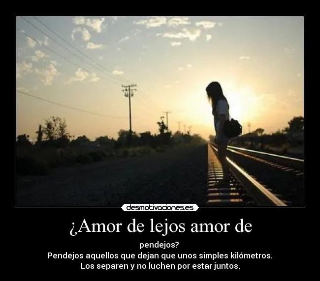 Amor de lejos amor de | Desmotivaciones