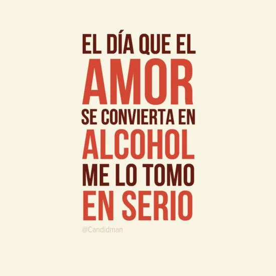 El día que el #Amor se convierta en #Alcohol me lo tomo en serio ...