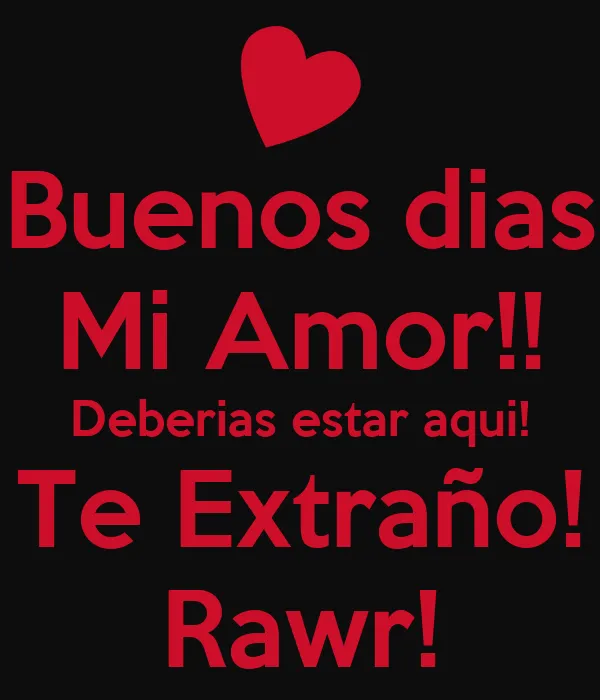 Buenos dias Mi Amor!! Deberias estar aqui! Te Extraño! Rawr ...