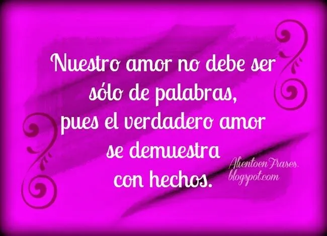 El verdadero amor se demuestra con hechos | Aliento en Frases