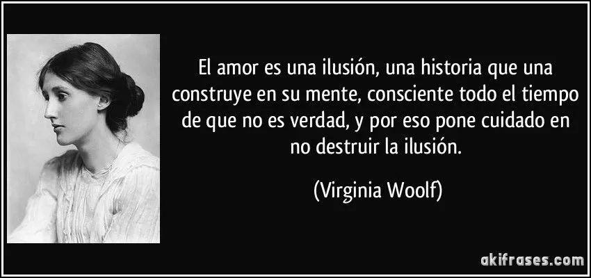 El amor es una ilusión, una historia que una construye en su...