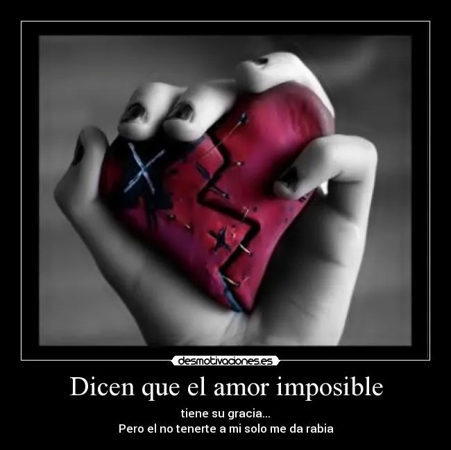 Dicen que el amor imposible | Desmotivaciones