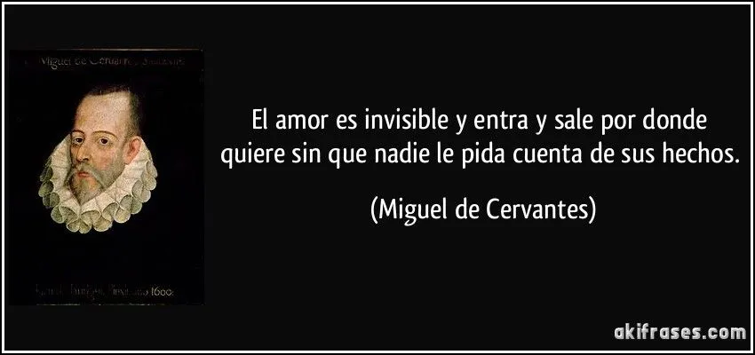 El amor es invisible y entra y sale por donde quiere sin que...