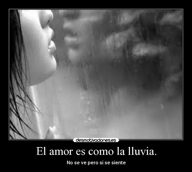 El amor es como la lluvia. | Desmotivaciones