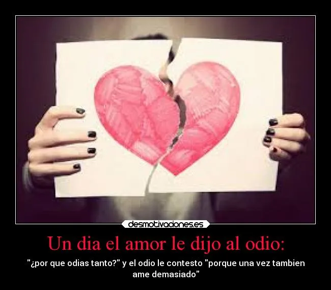 Un dia el amor le dijo al odio: | Desmotivaciones