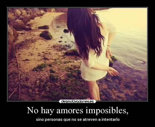 No hay amores imposibles, | Desmotivaciones