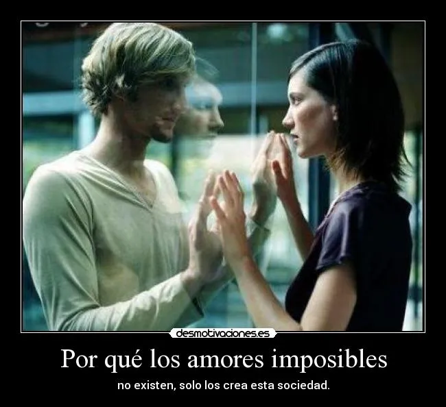 Por qué los amores imposibles | Desmotivaciones