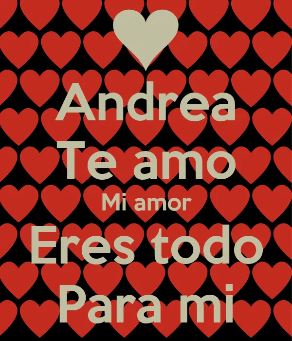 Andrea Te amo Mi amor Eres todo Para mi - KEEP CALM AND CARRY ON ...