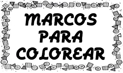 APRENDER ES DIVERTIDO: MARCOS PARA COLOREAR