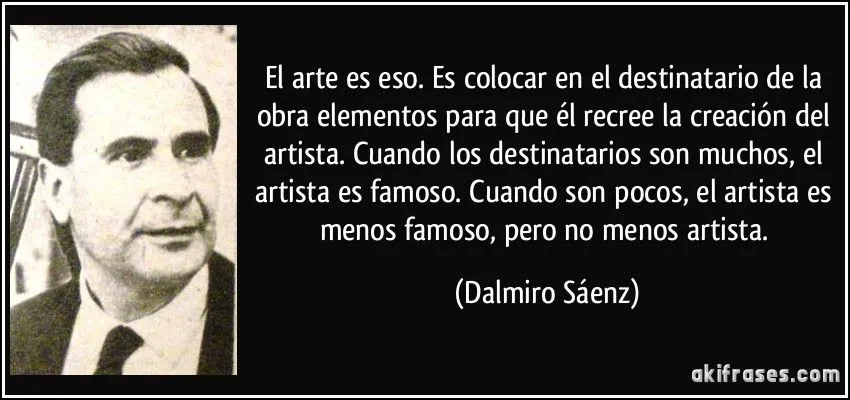 El arte es eso. Es colocar en el destinatario de la obra...