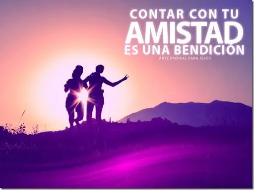 Arte Radikal Para Jesús: Contar con tu amistad es una bendición