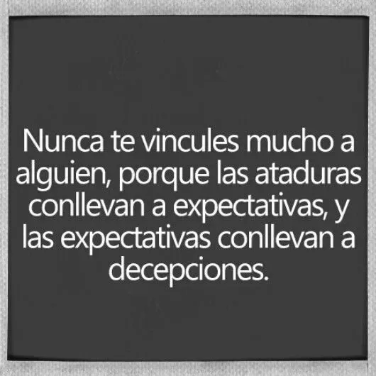 ataduras #Expectativas #decepciones | Favorite Quotes | Pinterest